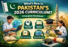 What’s New in Pakistan’s 2026 Curriculum? A Complete Breakdown