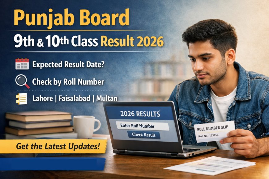 Punjab Board 9th Class Result 2026 & 10th Class Result Date – Expected Date, Check by Roll Number