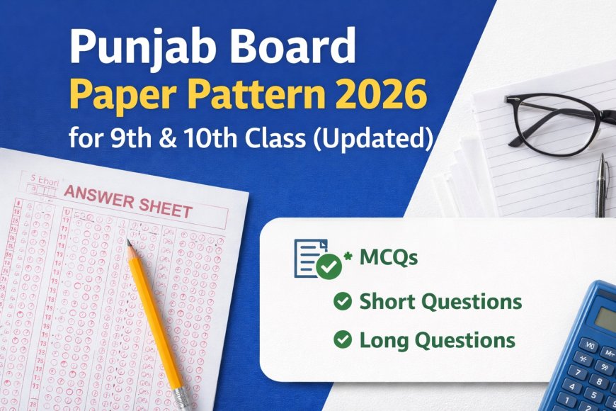 Punjab Board Paper Pattern 2026 for 9th & 10th Class (Updated)