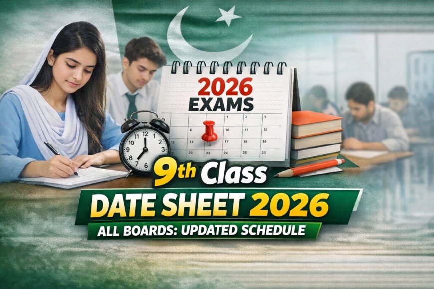 9th Class Date Sheet 2026 All Boards Pakistan: Latest Updates