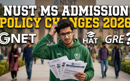 NUST MS Admission Policy Changes 2026 — New Eligibility, Entry Test Rules & GNET Updates Explained