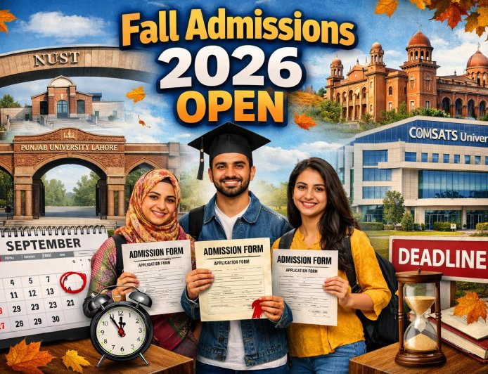 Fall Admissions 2026 in Top Pakistani Universities – BS, MS, MBBS Deadlines, Entry Tests, Merit Lists & Complete Guide
