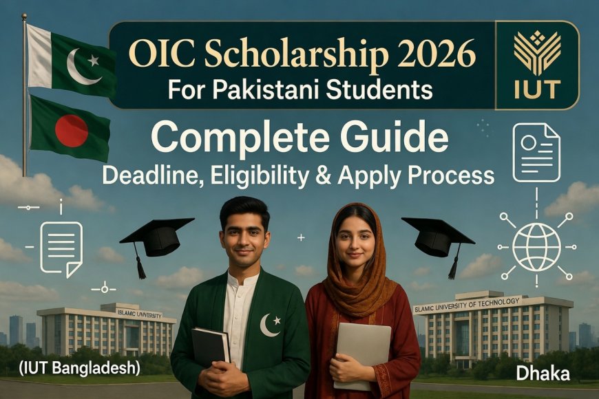 OIC Scholarship 2026 for Pakistani Students (IUT Bangladesh) – Complete Guide, Deadline, Eligibility & Apply Process