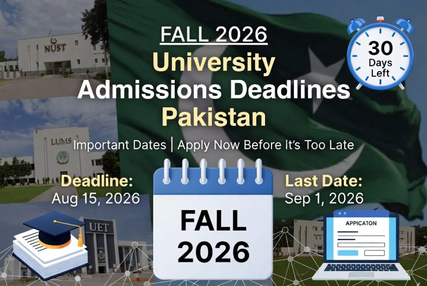 Fall 2026 University Admissions Deadlines Pakistan