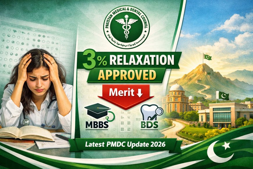 PMDC 3% MDCAT Relaxation Policy 2026 Explained — Who Can Benefit for MBBS & BDS Admissions?