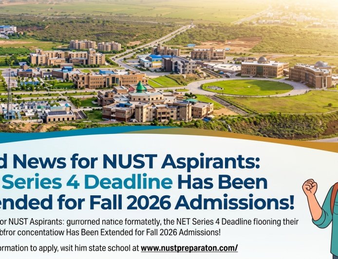 Good News for NUST Aspirants: NET Series 4 Deadline Has Been Extended for Fall 2026