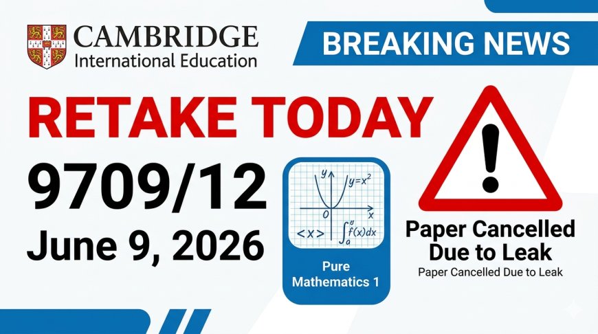 AS Level Maths 9709/12 Retake TODAY: Paper Leaked, Original Cancelled — Exam Time, Rules & Results Date Confirmed