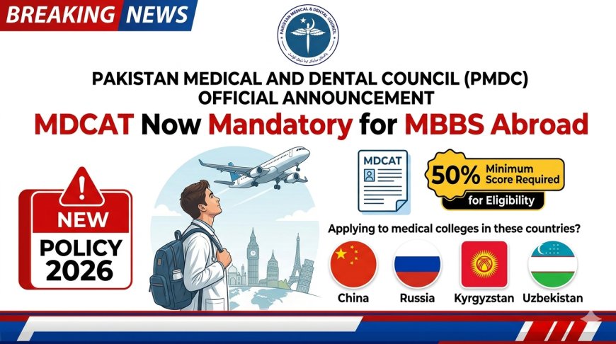 Medical Students Going Abroad Must Pass MDCAT: PMDC Policy 2026 with 50% Minimum, FSc 60%, National Registration Exam After Graduation