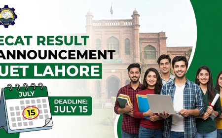 ECAT Result Out: Your 6-Day Countdown Checklist to UET Fall 2026 Admission (Deadline July 15, Merit List July 24) — Don't Miss Your Engineering Seat