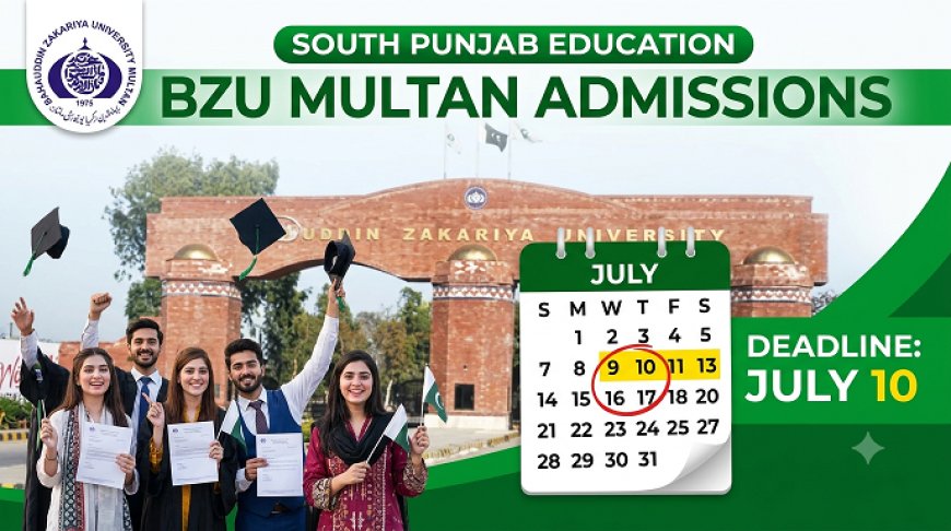 BZU Multan Admissions 2026: Apply by July 10 — Complete BS Programs List, Merit Calculator, Previous Year Closing Merit (2025), Fee Structure, and Step-by-Step Application Guide