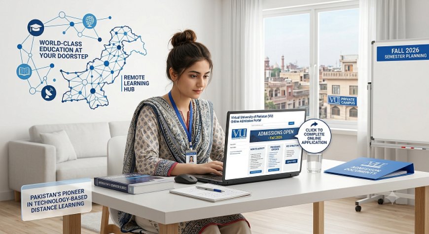 Virtual University Fall Admissions 2026 Continue for Working Students and Fresh Applicants