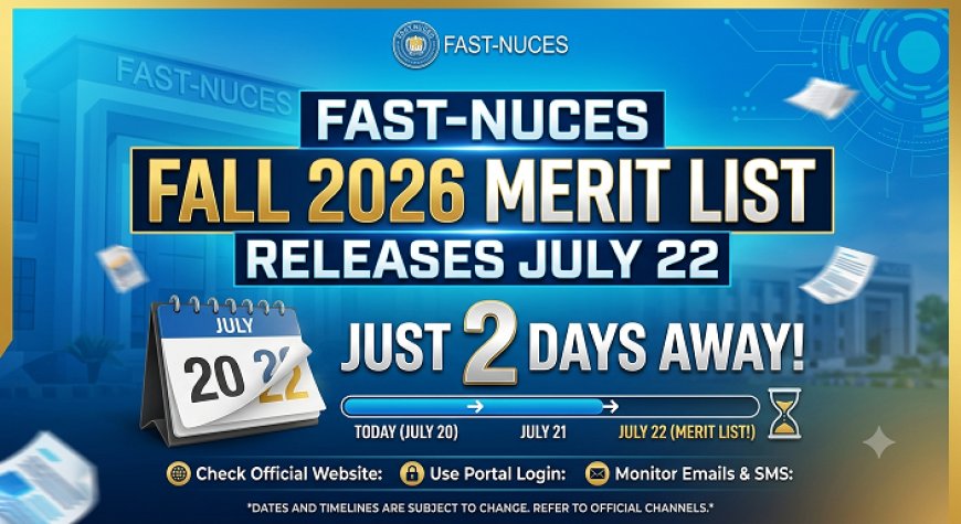 FAST-NUCES Fall 2026 Merit List Releases July 22 — Just 2 Days Away