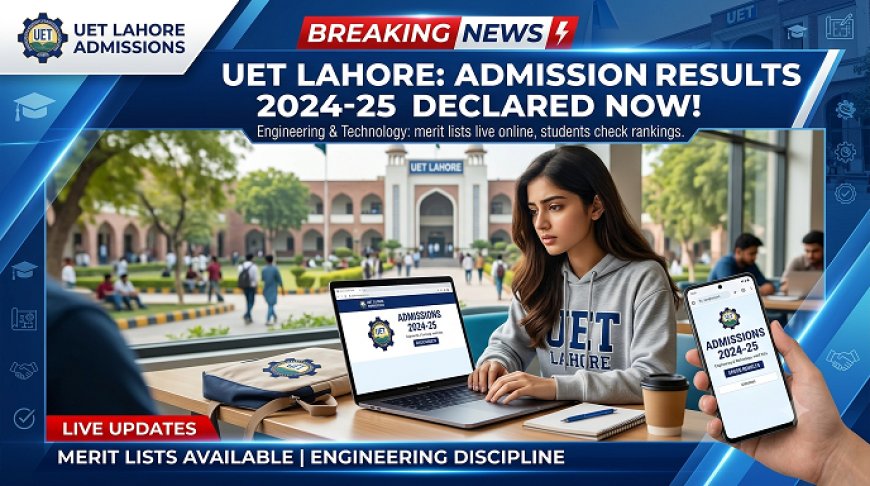 UET Lahore ECAT 2026 1st Merit List Released Today: Check Your Aggregate Now