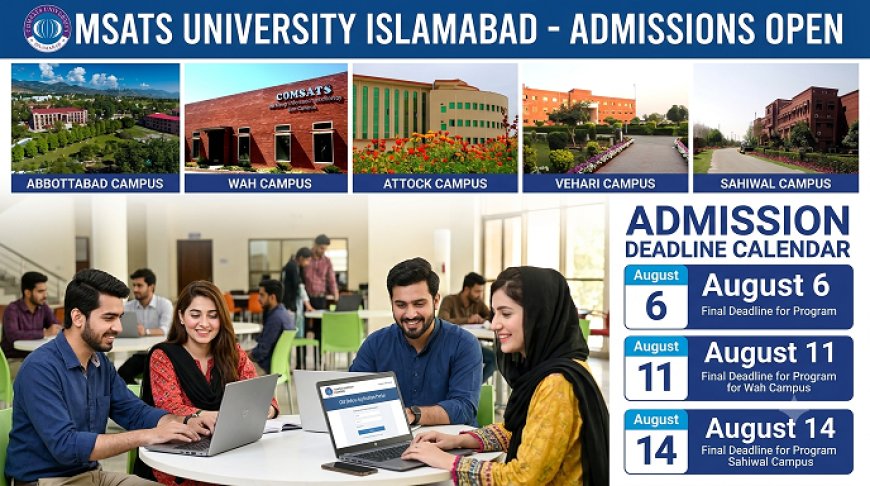 COMSATS Fall 2026 Admission Deadlines by Campus: Abbottabad Closes Aug 6, Wah Aug 11