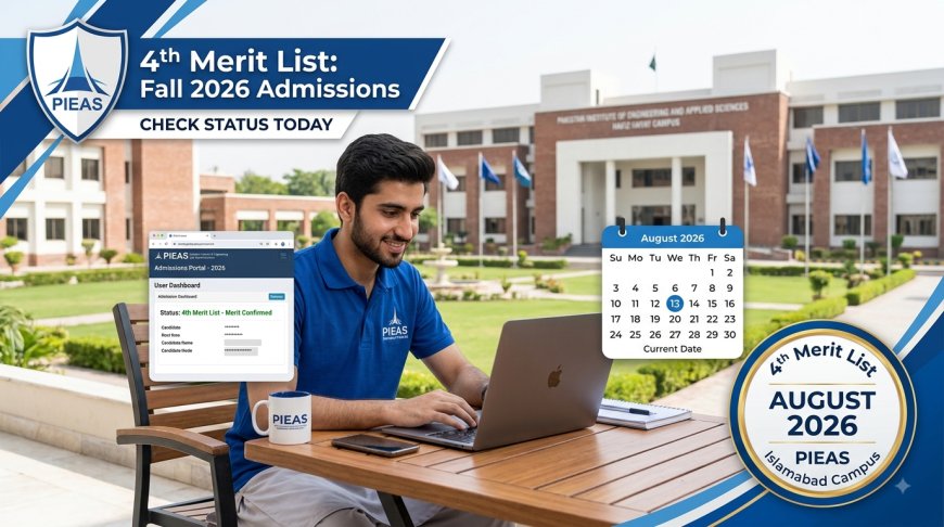 PIEAS 4th Merit List 2026: Announced Today (August 13) — Check Status & Next Fee Deadline