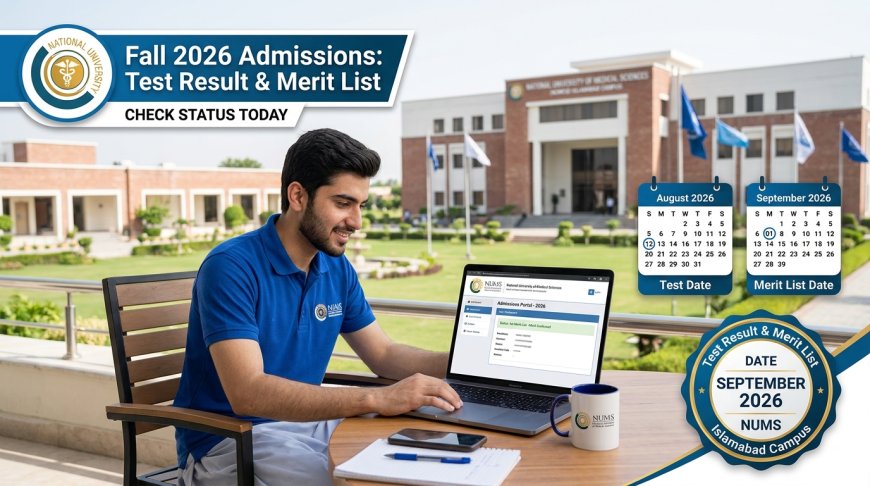 NUMS Admission Test 2026 Result: Expected Merit List September 1, Merit Formula & Next Steps