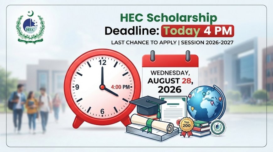 Deadline Today: HEC Overseas Scholarship Phase-III Batch-IV Closes at 4 PM on August 28, 2026