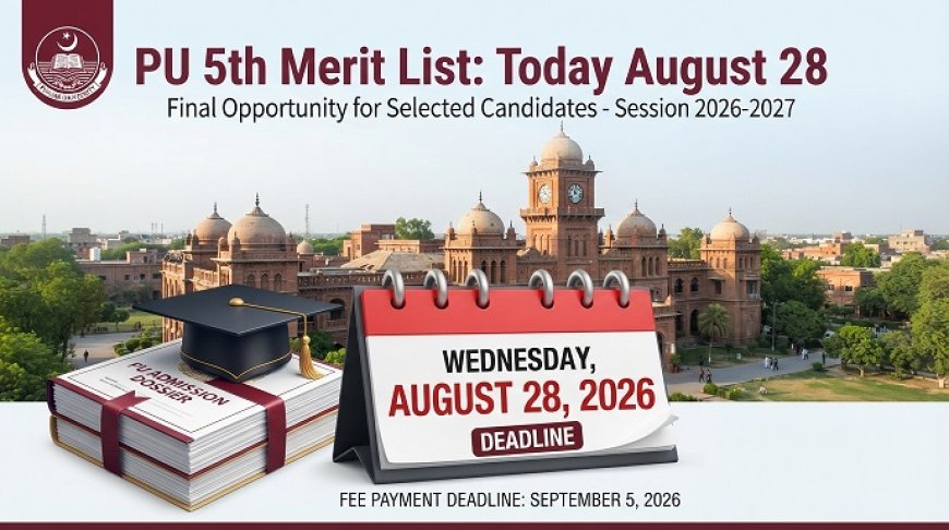 Punjab University 5th Merit List 2026 Announced Today (August 28): Final Chance for BS Admission