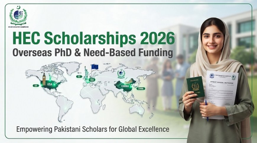 HEC Scholarships 2026: Overseas PhD and Need-Based Funding for Pakistani Students