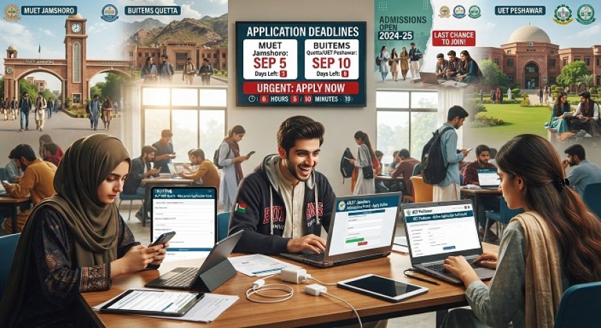 Top 5 Pakistani Universities with Admissions Closing This Week (Fall 2026) — MUET, BUITEMS, UET Peshawar & More