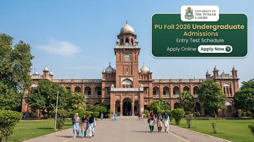 Punjab University Fall 2026 Admissions: Entry Test Dates, Programs and Online Form