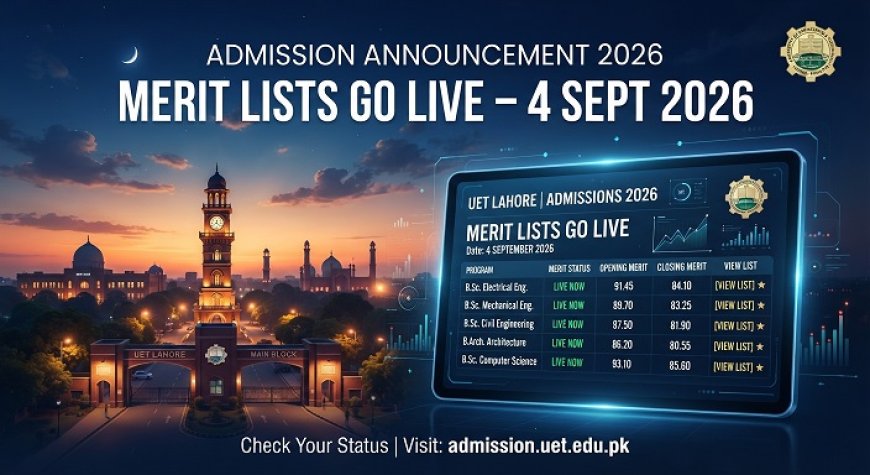 UET Lahore Postgraduate Merit List 2026 Goes Live Today (4 Sept): Check Status, Selection and Fee Deadline