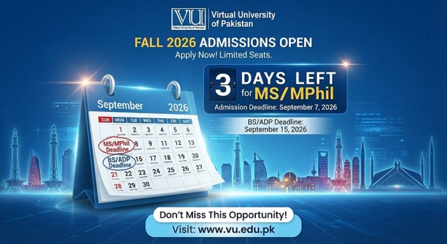 3 Days Left for VU MS/MPhil Fall 2026: How to Apply Before 7 Sept, BS Deadline 15 Sept