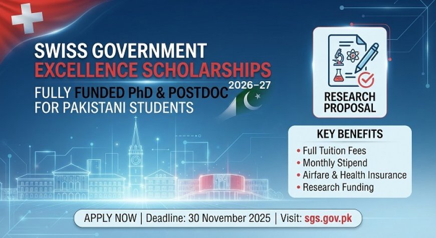 Swiss Government Excellence Scholarships 2026–27 for Pakistani Students: Fully Funded PhD and Postdoc Opportunities